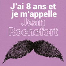 J&rsquo;ai 8 ans et Je M&rsquo;appelle Jean Rochefort