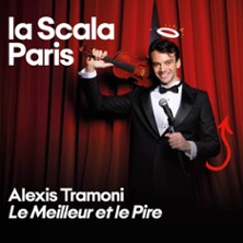 Alexis Tramoni - Le Meilleur et le Pire - La Scala, Paris